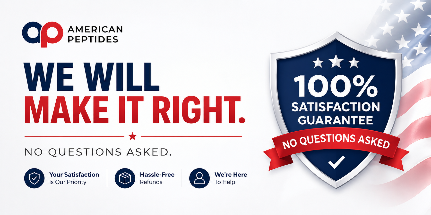 American Peptides ÃƒÂ¢Ã¢â€šÂ¬Ã¢â‚¬Â We Will Make It Right Ãƒâ€šÃ‚Â· 100% Satisfaction Guarantee Ãƒâ€šÃ‚Â· No Questions Asked