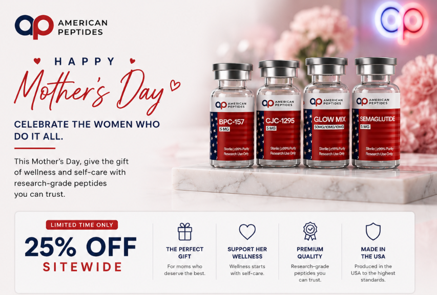Happy Mother's Day ÃƒÂ¢Ã¢â€šÂ¬Ã¢â‚¬Â 25% off sitewide at American Peptides. Offer ends Wednesday May 14, 2026.
